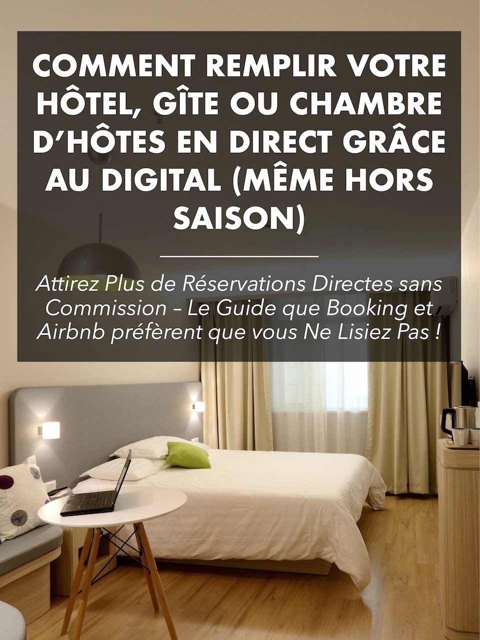 Livre Blanc : Comment Remplir Votre Hôtel, Gîte ou Chambre d’Hôtes grâce au Digital (Même Hors Saison) et Attirer Plus de Réservations Directes sans Commission